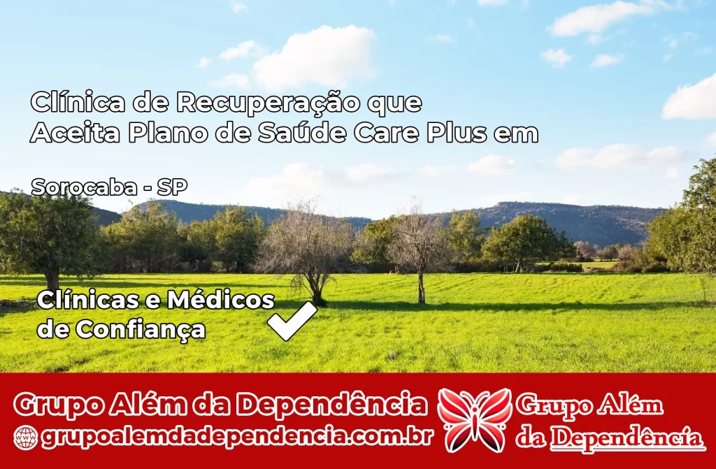 Clínica de Recuperação que Aceita Plano de Saúde Care Plus em Sorocaba – SP 1 Clínica Care Plus em Sorocaba – SP