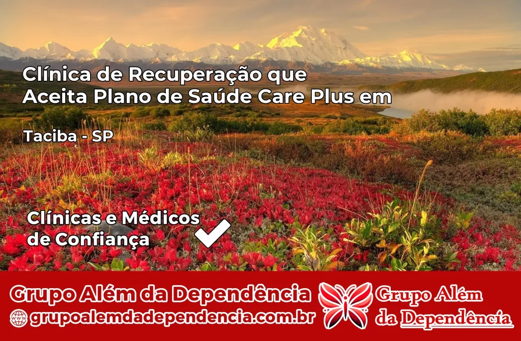 Clínica de Recuperação que Aceita Plano de Saúde Care Plus em Taciba – SP 1 Clínica Care Plus em Taciba – SP