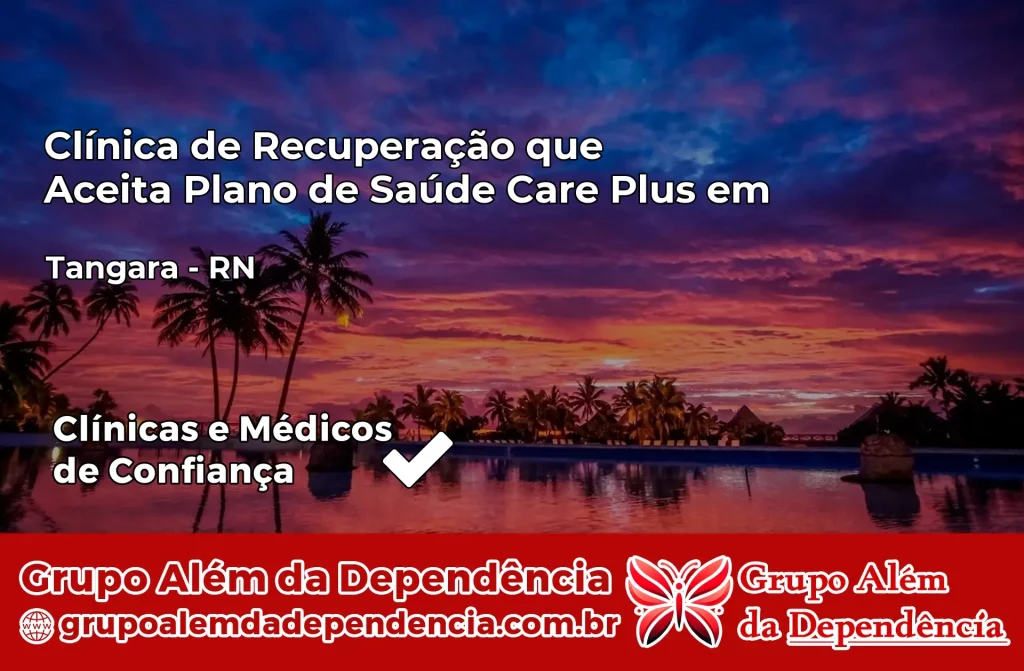 Clínica de Recuperação que Aceita Plano de Saúde Care Plus em Tangará – RN 1 Clínica Care Plus em Tangará – RN