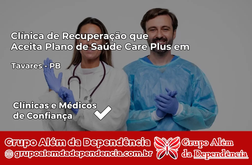 Clínica de Recuperação que Aceita Plano de Saúde Care Plus em Tavares – PB 1 Clínica Care Plus em Tavares – PB