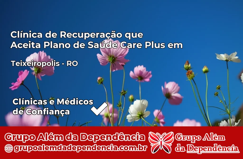 Clínica de Recuperação que Aceita Plano de Saúde Care Plus em Teixeirópolis – RO 1 Clínica Care Plus em Teixeirópolis – RO