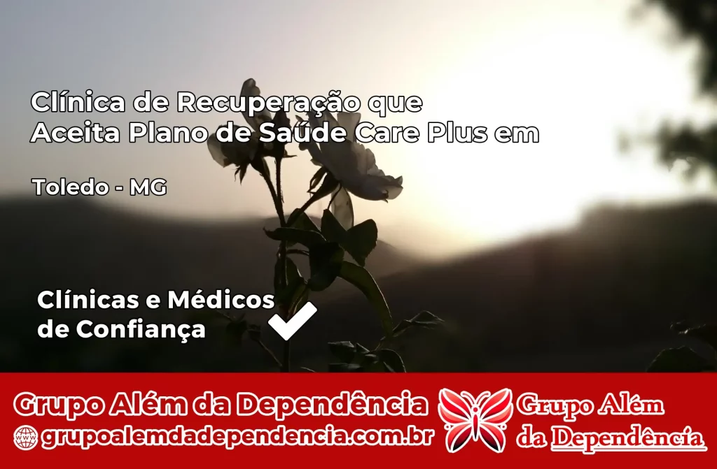 Clínica de Recuperação que Aceita Plano de Saúde Care Plus em Toledo – MG 1 Clínica Care Plus em Toledo – MG