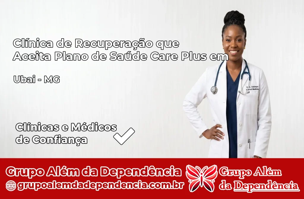 Clínica de Recuperação que Aceita Plano de Saúde Care Plus em Ubaí – MG 1 Clínica Care Plus em Ubaí – MG