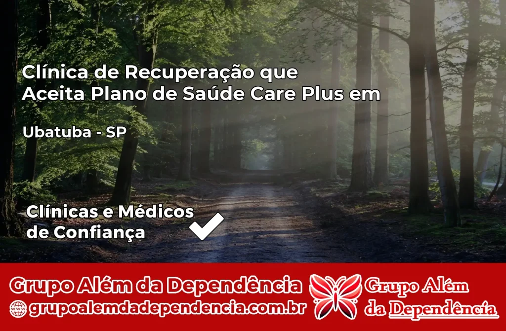 Clínica de Recuperação que Aceita Plano de Saúde Care Plus em Ubatuba – SP 1 Clínica Care Plus em Ubatuba – SP