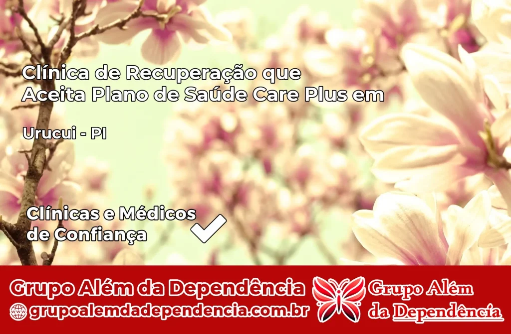 Clínica de Recuperação que Aceita Plano de Saúde Care Plus em Uruçuí – PI 1 Clínica Care Plus em Uruçuí – PI