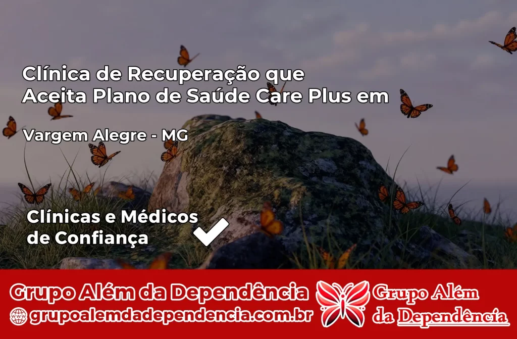 Clínica de Recuperação que Aceita Plano de Saúde Care Plus em Vargem Alegre – MG 1 Clínica Care Plus em Vargem Alegre – MG
