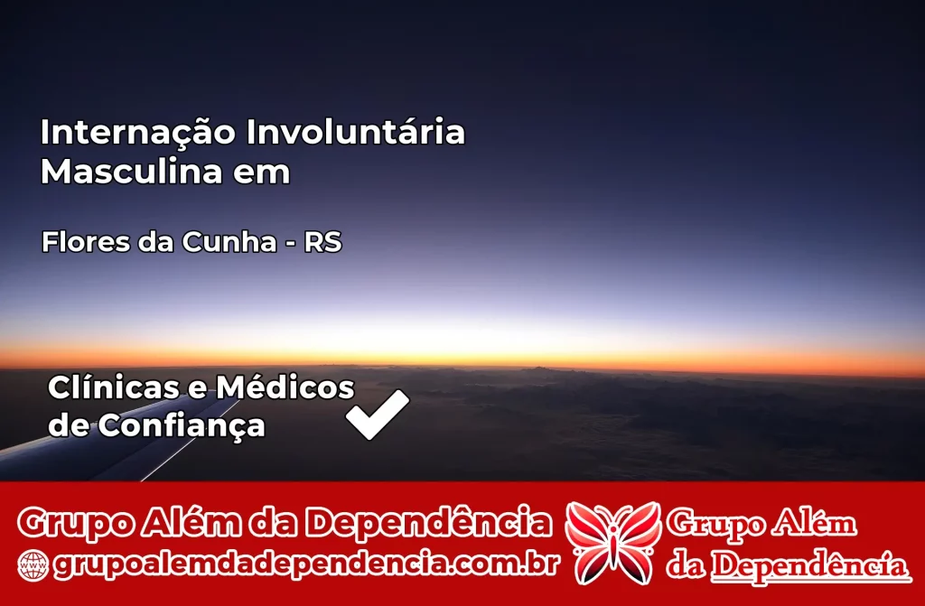 Internação Involuntária Masculina em Flores da Cunha – RS 1 Internação Involuntária Masculina em Flores da Cunha – RS